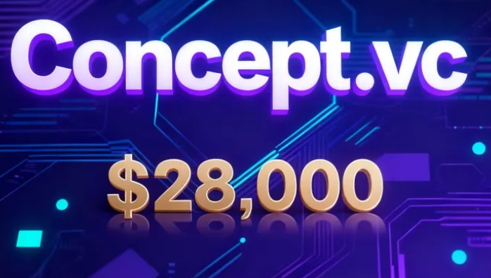 Concept.vc以28,000美元售出，彰顯創(chuàng)投領(lǐng)域域名價(jià)值新標(biāo)桿